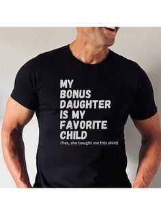 a man wearing a t - shirt that says, my bonus daughter is my favorite child