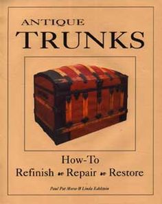 antique trunks how to refinish and repair in restore by john wyborn