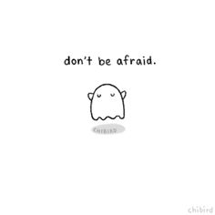 a drawing of a ghost with the words don't be afraid