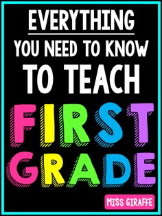 a poster with the words, everything you need to know to teach is first grade