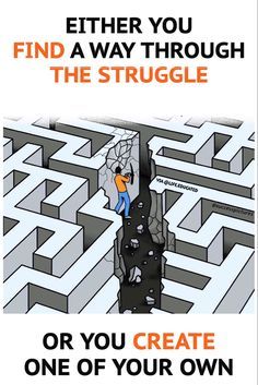 a poster with the words, either you find a way through the struggle or you create one of your own obstacles