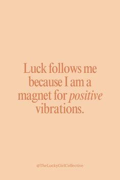 the quote luck follows me because i am a magnet for positive vibrations