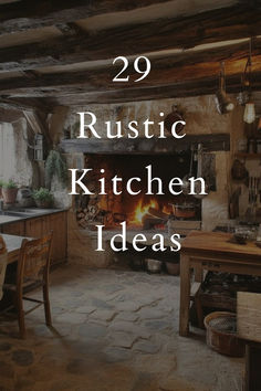 a rustic kitchen with an open fire place in the center and text overlay that reads 29 rustic kitchen ideas