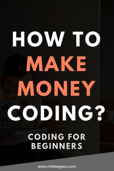 a man sitting in front of a laptop computer with the words how to make money coding?