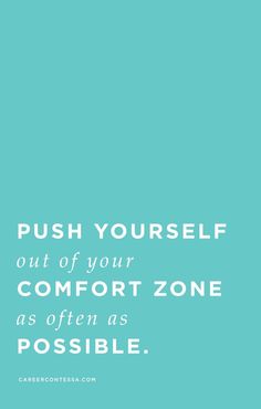 a blue background with the words push yourself out of your comfort zone as often as possible