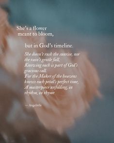 an image of a flower with the quote she's a flower meant to bloom, but in god's timeline