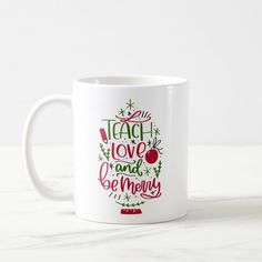 a coffee mug with the words teach love and be merry