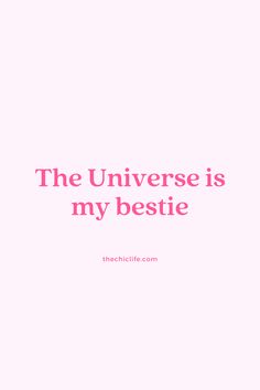 the phrase, the universe is my bestie in pink and black on a white background