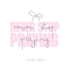 the words never stop praying are written in black and pink ink on a white background