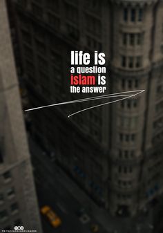 an aerial view of a building with the words life is a question, islam is the answer