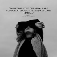 a woman with her head in the air and a quote above her that says, sometimes the questions are complicated and the answers are simple