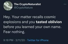 a tweet with the caption that reads, hey your matter recals cosmic explosion and you tasted obvious before you learned your own name fear nothing