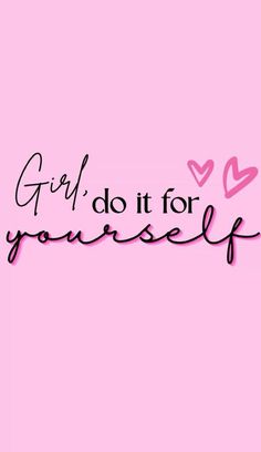 the words girl do it for yourself on a pink background