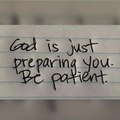 a piece of paper with the words god is just preparing you be patient written on it