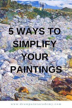 rocks with the words 5 ways to simify your paintings