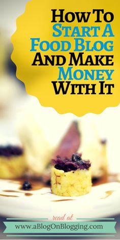 the words how to start a food blog and make money with it on top of a plate