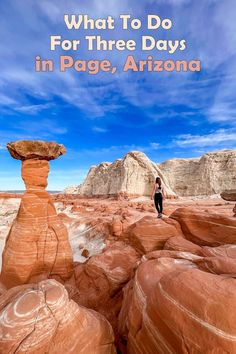 a woman standing on top of a rock formation with the words what to do for three days in page, arizona