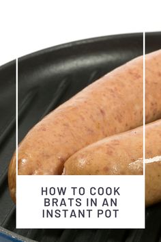 two hotdogs cooking on an outdoor grill with the words how to cook brats in an instant pot