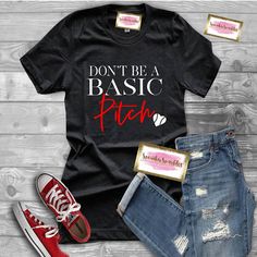 a t - shirt that says, don't be a basic pitch on it