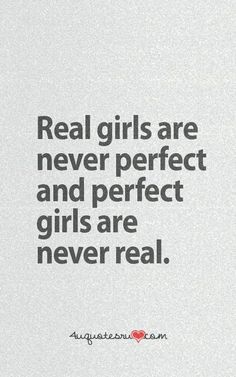 a quote about real girls are never perfect and perfect girls are never real