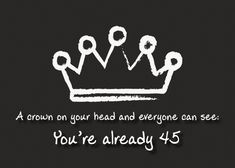 A crown on your head. 45th Birthday card