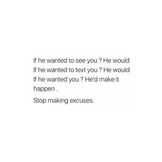 a white background with the words if he wanted to see you? he would if he wanted to text you? he would if he wanted you? he'd make it happen