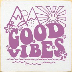 the words good vibes written in purple on a white background with mountains and flowers