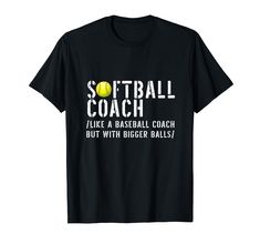 softball coach like a baseball coach but with bigger balls t - shirt