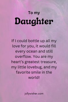 a pink background with the words, to my daughter if i could bottle up all my love for you, it would fill every ocean and still overflow