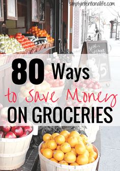 baskets full of fruit sitting on top of a wooden table with the words, 80 ways to save money on groceries