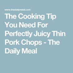 the cooking tip you need for perfectly juicy thin pork chops - the daily meal