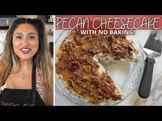 a woman standing in front of a pie with pecan cheesecake on it and the words pecan cheesecake with no baking