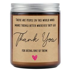 a jar with a thank message on the label that says, there are people in this world who make things better when they go for being one of them