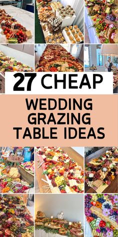 a collage of images showing different types of wedding grazing table ideas with text overlay that reads, 27 cheap wedding grazing table ideas