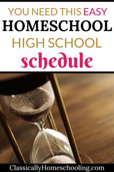 an hourglass with the words you need this easy homeschool high school schedule