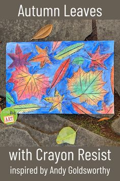 autumn leaves with crayon resists inspired by andy goldsworthy, art for kids