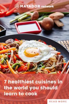 a plate with noodles, vegetables and an egg on it that says 7 healthist cuisines in the world you should learn to cook