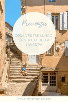 a person sitting on the steps in front of some buildings with text overlay that reads provenza costa vedere lungo la strada della lavanda