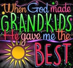 a colorful sign that says when god made grandkids he gave me the best