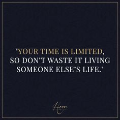 a quote that reads, your time is limited so don't waste it living someone else's life