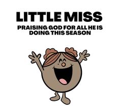 a cartoon character with the words, little miss praising god for all he is doing this season