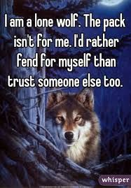 a wolf with the words i am a lone wolf the pack isn't for me, i'd rather find