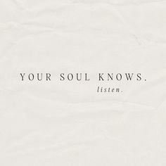 a piece of paper with the words your soul knows, listen