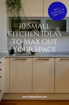 a kitchen with the words 10 small kitchen ideas to max out your space on it