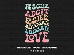 rescue dog designs on a brick wall with the words rescue, adopt foster and rescue love