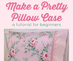 a pink pillow case with roses on it and the words make a pretty pillow case