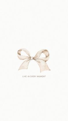 a drawing of a white bow with the words live in every moment