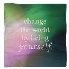 the words change the world by being yourself on a colorful background