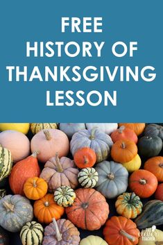 a pile of pumpkins with the words free history of thanksgiving lesson on top and bottom