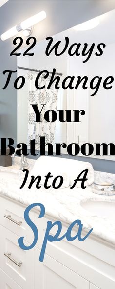 a bathroom with the words 22 ways to change your bathroom into a spa